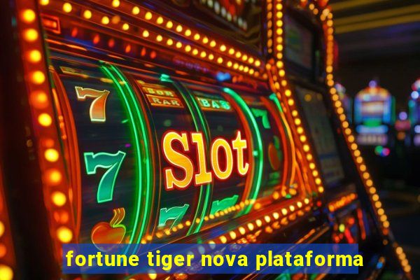 fortune tiger nova plataforma